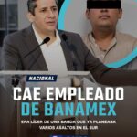 CAE EMPLEADO DE BANAMEX QUE TENÍA ACCESO A CÁMARAS DE VIGILANCIA DE SUCURSALES DE TODO EL PAÍS