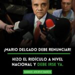 ¡Mario Delgado debe renunciar YA!