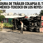 VUELCA TRÁILER CARGADO CON ROLLOS DE PAPEL EN EL TRÉBOL DE LA MÉXICO–TEXCOCO